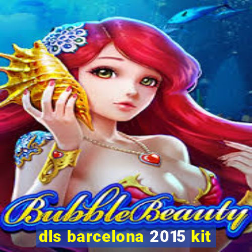 dls barcelona 2015 kit